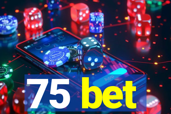 75 bet